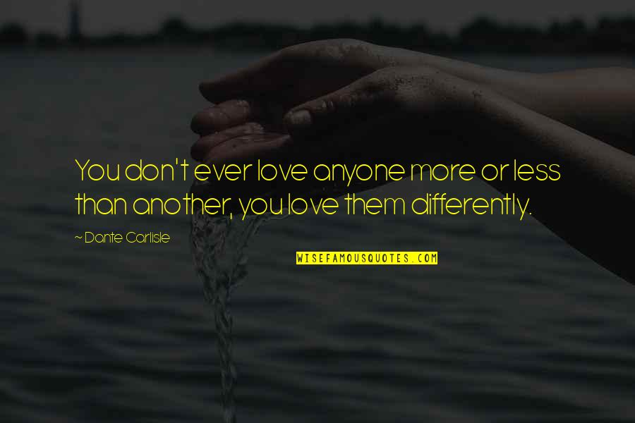 Financially Independent Quotes By Dante Carlisle: You don't ever love anyone more or less