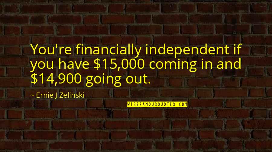 Financially Independent Quotes By Ernie J Zelinski: You're financially independent if you have $15,000 coming