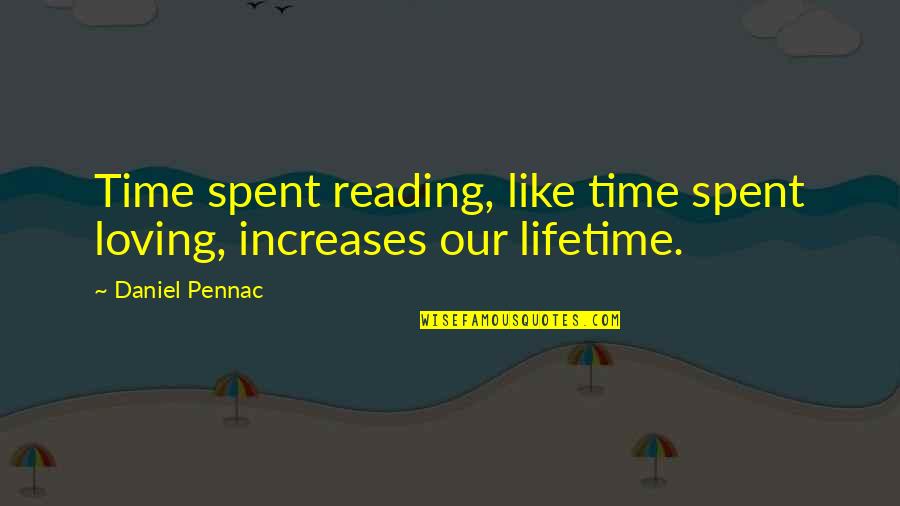 Financially Secure Quotes By Daniel Pennac: Time spent reading, like time spent loving, increases