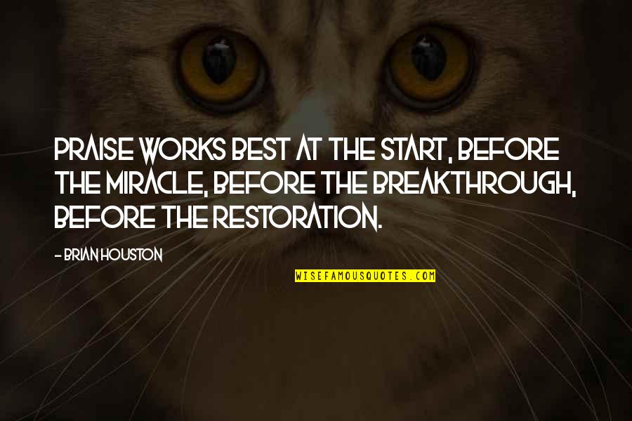 Financiere Manuvie Quotes By Brian Houston: Praise works best at the start, before the Financiere Manuvie Quotes By Brian Houston: Praise works best at the start, before the