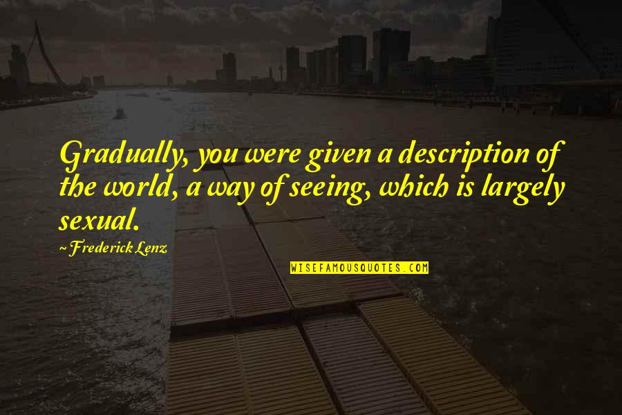 Financiers Pronunciation Quotes By Frederick Lenz: Gradually, you were given a description of the Financiers Pronunciation Quotes By Frederick Lenz: Gradually, you were given a description of the