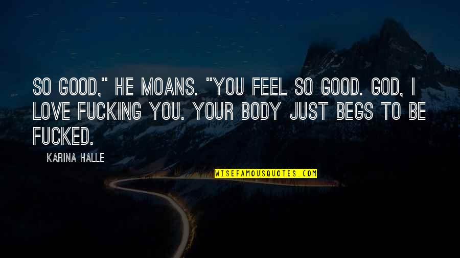 Financiers Pronunciation Quotes By Karina Halle: So good," he moans. "You feel so good. Financiers Pronunciation Quotes By Karina Halle: So good," he moans. "You feel so good.