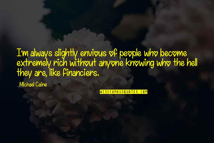 Financiers Quotes By Michael Caine: I'm always slightly envious of people who become