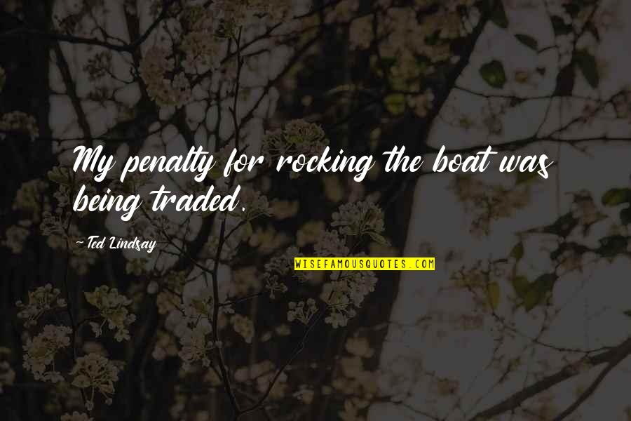 Financijska Izvje Ca Quotes By Ted Lindsay: My penalty for rocking the boat was being