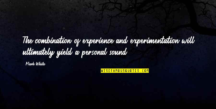 Financijski Leasing Quotes By Mark White: The combination of experience and experimentation will ultimately Financijski Leasing Quotes By Mark White: The combination of experience and experimentation will ultimately