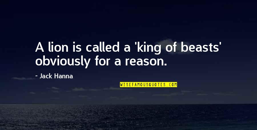 Financijski Pokazatelji Quotes By Jack Hanna: A lion is called a 'king of beasts'