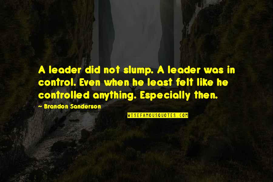 Finansia Quotes By Brandon Sanderson: A leader did not slump. A leader was