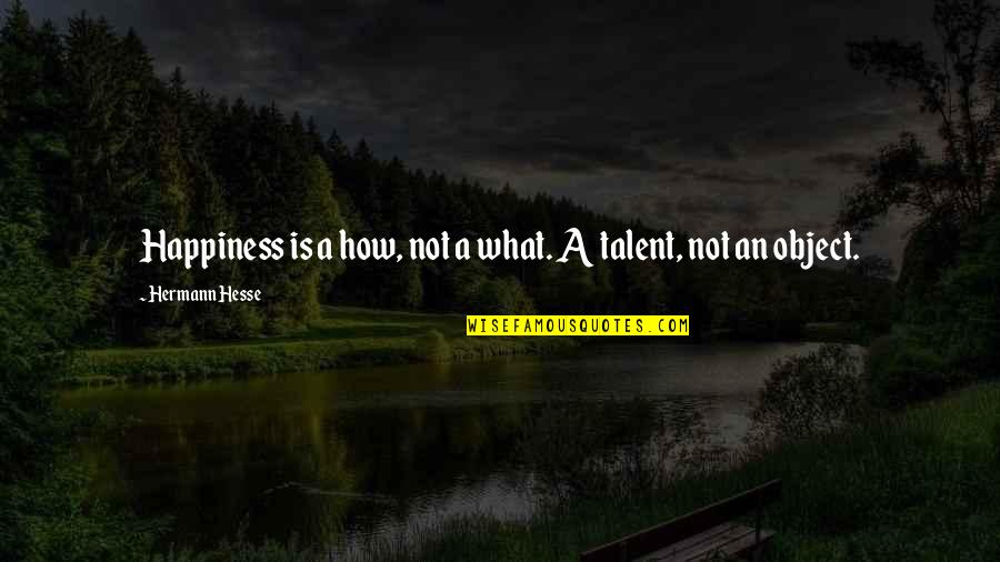 Finardi Specchi Quotes By Hermann Hesse: Happiness is a how, not a what. A