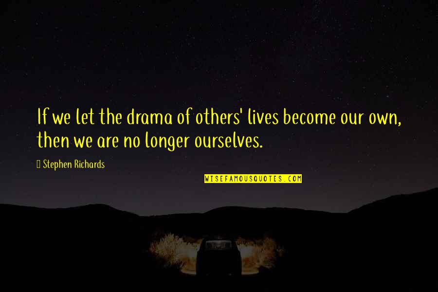 Finarfin With Finrod Quotes By Stephen Richards: If we let the drama of others' lives
