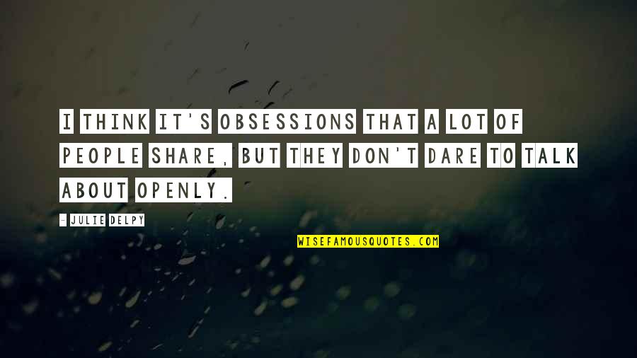 Finazzo Michaels Md Quotes By Julie Delpy: I think it's obsessions that a lot of