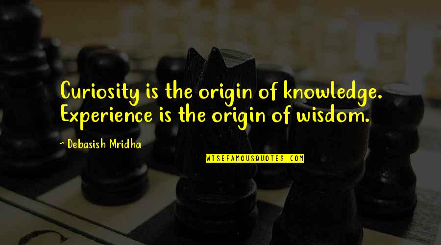 Finbar Quotes By Debasish Mridha: Curiosity is the origin of knowledge. Experience is