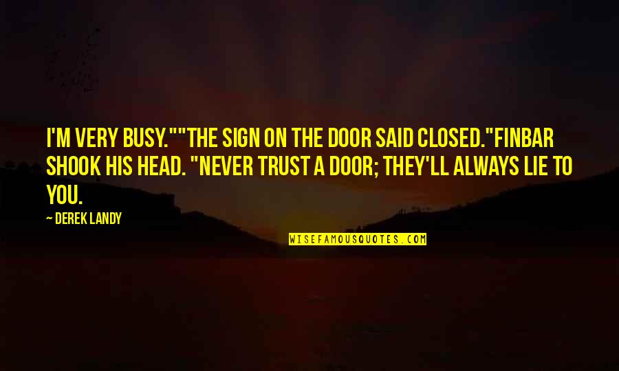 Finbar Quotes By Derek Landy: I'm very busy.""The sign on the door said
