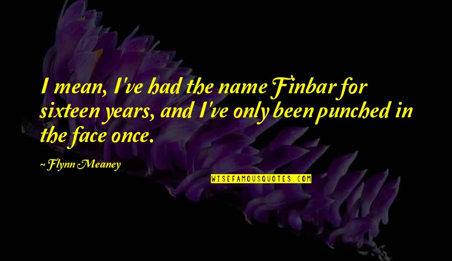 Finbar Quotes By Flynn Meaney: I mean, I've had the name Finbar for