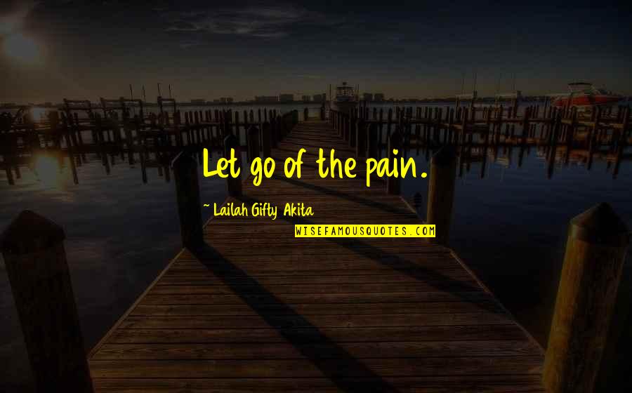 Finbarr Calamitous Quotes By Lailah Gifty Akita: Let go of the pain.