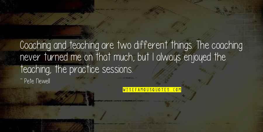 Finbarr Galvin Quotes By Pete Newell: Coaching and teaching are two different things. The