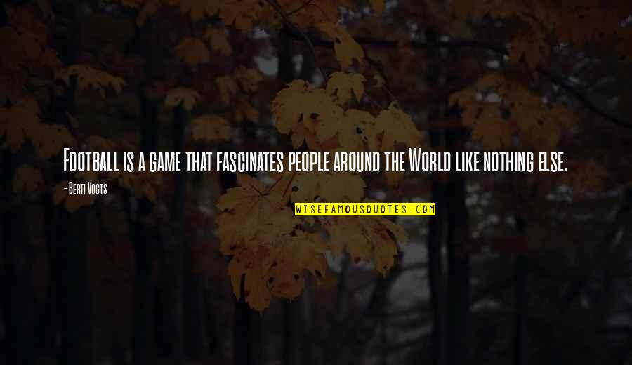 Finca Quotes By Berti Vogts: Football is a game that fascinates people around
