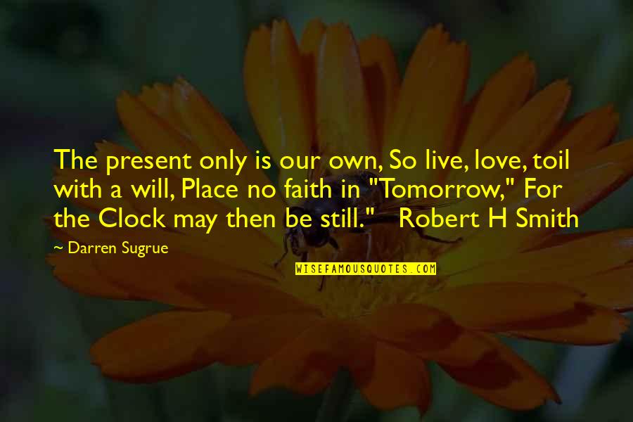 Finca Quotes By Darren Sugrue: The present only is our own, So live, Finca Quotes By Darren Sugrue: The present only is our own, So live,