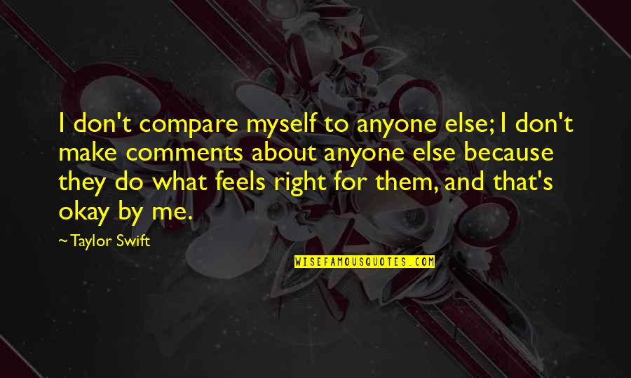 Finca Quotes By Taylor Swift: I don't compare myself to anyone else; I Finca Quotes By Taylor Swift: I don't compare myself to anyone else; I
