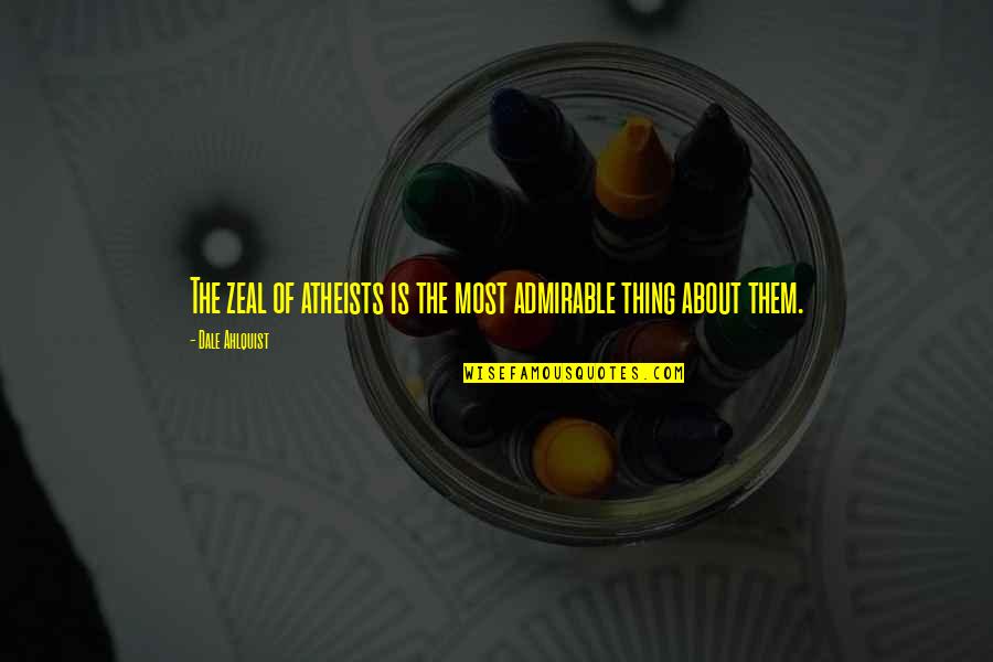 Fincannon Casting Quotes By Dale Ahlquist: The zeal of atheists is the most admirable