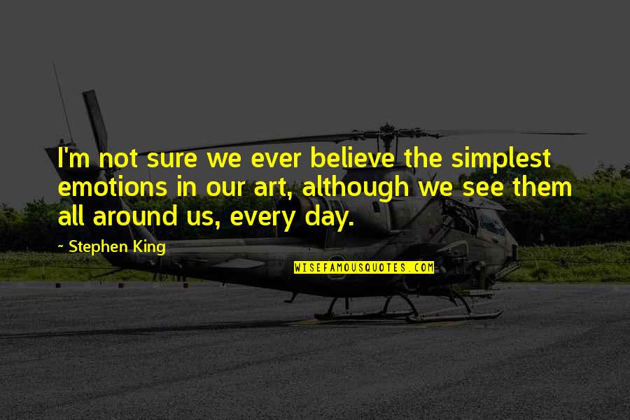 Fince Quotes By Stephen King: I'm not sure we ever believe the simplest