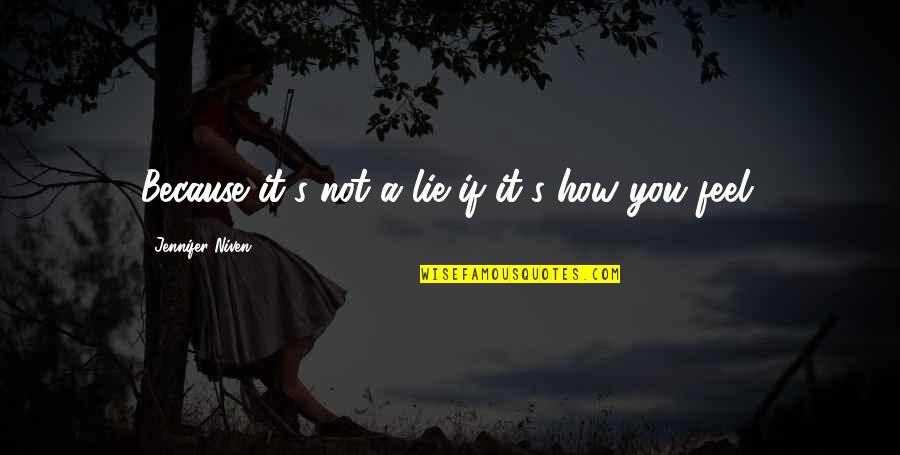 Finch Best Quotes By Jennifer Niven: Because it's not a lie if it's how Finch Best Quotes By Jennifer Niven: Because it's not a lie if it's how