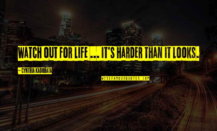 Finch Hatton Quotes By Cynthia Kadohata: Watch out for life ... It's harder than