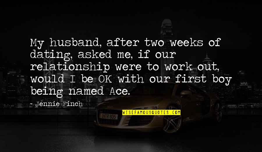 Finch Quotes By Jennie Finch: My husband, after two weeks of dating, asked Finch Quotes By Jennie Finch: My husband, after two weeks of dating, asked