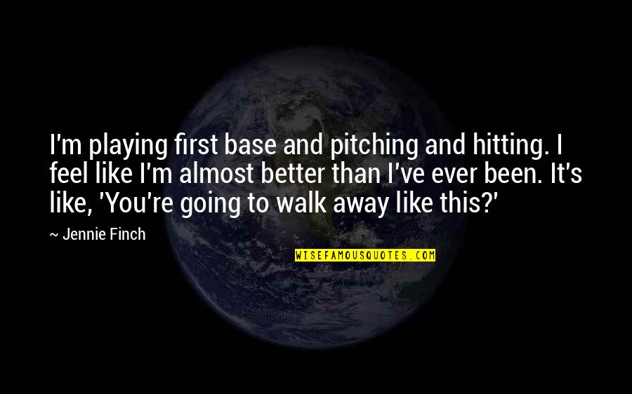 Finch Quotes By Jennie Finch: I'm playing first base and pitching and hitting. Finch Quotes By Jennie Finch: I'm playing first base and pitching and hitting.