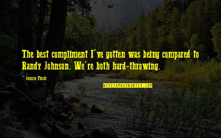 Finch Quotes By Jennie Finch: The best compliment I've gotten was being compared Finch Quotes By Jennie Finch: The best compliment I've gotten was being compared