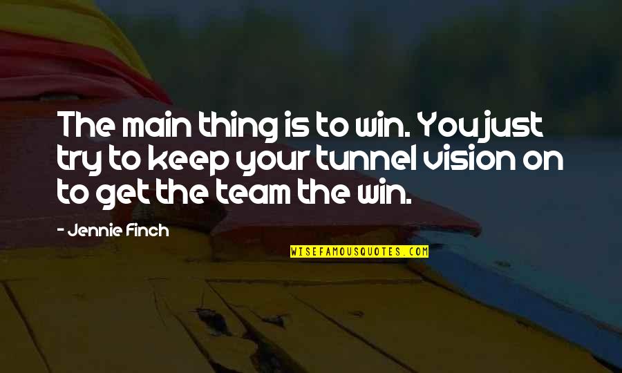 Finch Quotes By Jennie Finch: The main thing is to win. You just Finch Quotes By Jennie Finch: The main thing is to win. You just