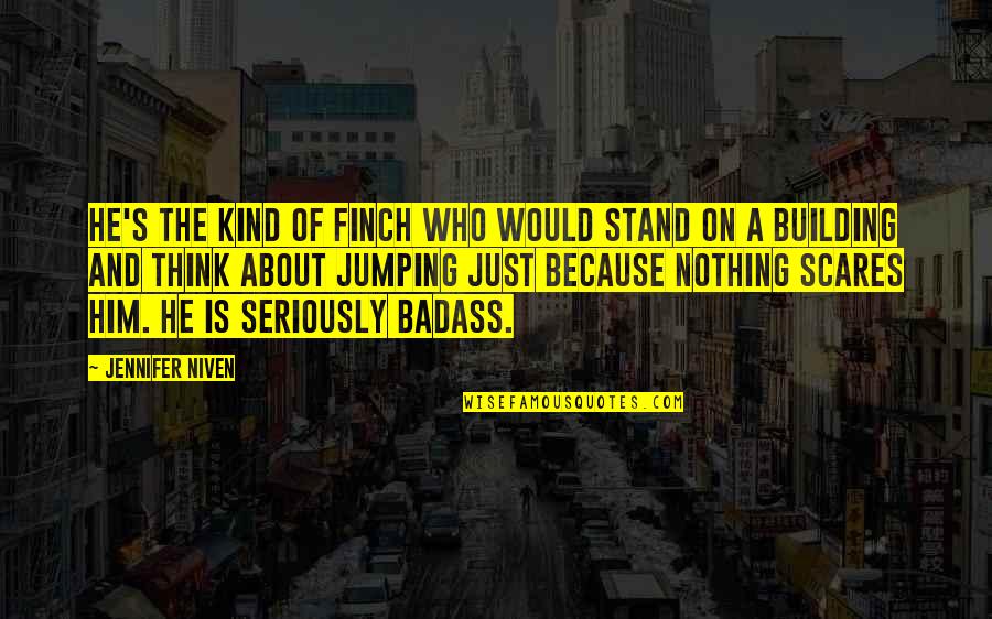Finch Quotes By Jennifer Niven: He's the kind of Finch who would stand Finch Quotes By Jennifer Niven: He's the kind of Finch who would stand