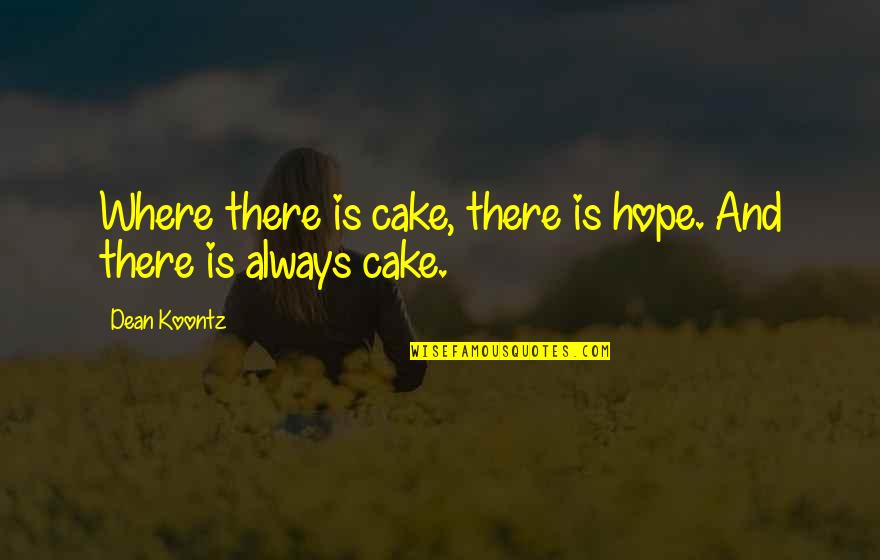 Fincham Chesterfield Quotes By Dean Koontz: Where there is cake, there is hope. And