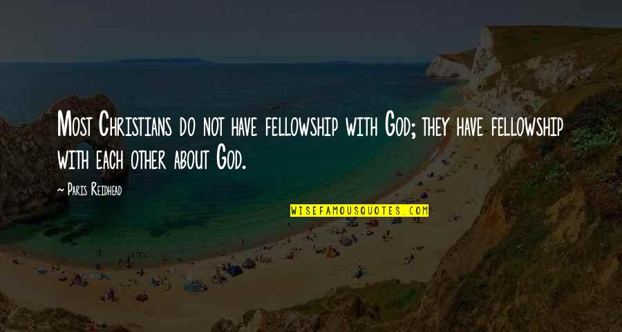 Finchem Pga Quotes By Paris Reidhead: Most Christians do not have fellowship with God; Finchem Pga Quotes By Paris Reidhead: Most Christians do not have fellowship with God;