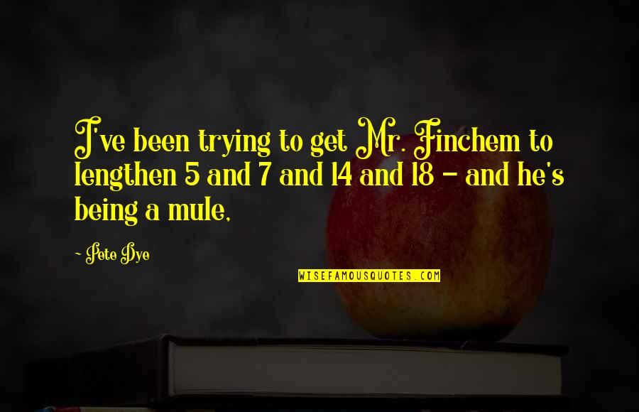 Finchem Quotes By Pete Dye: I've been trying to get Mr. Finchem to