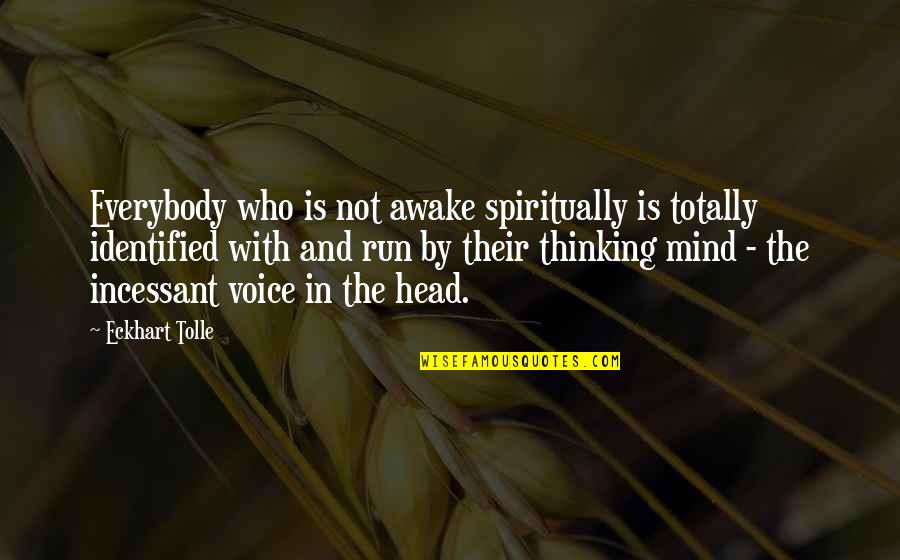 Finchley Quotes By Eckhart Tolle: Everybody who is not awake spiritually is totally Finchley Quotes By Eckhart Tolle: Everybody who is not awake spiritually is totally