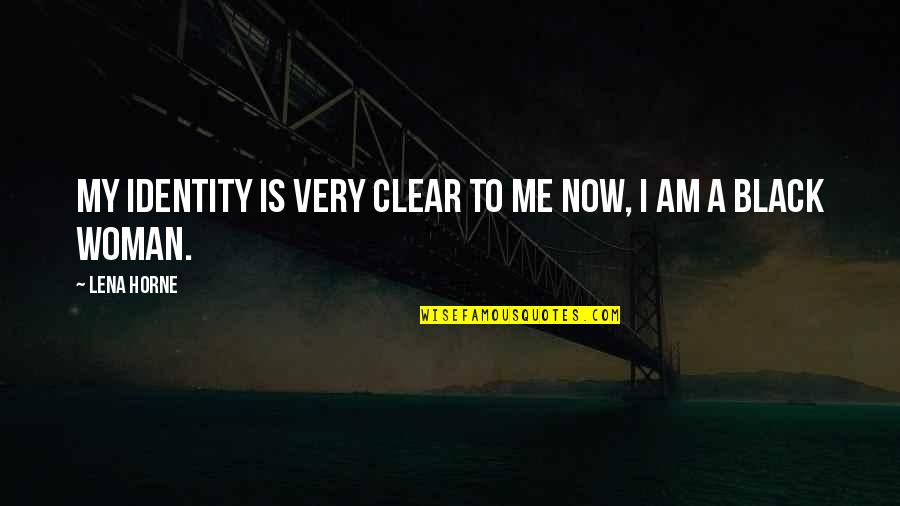 Finchley Quotes By Lena Horne: My identity is very clear to me now,