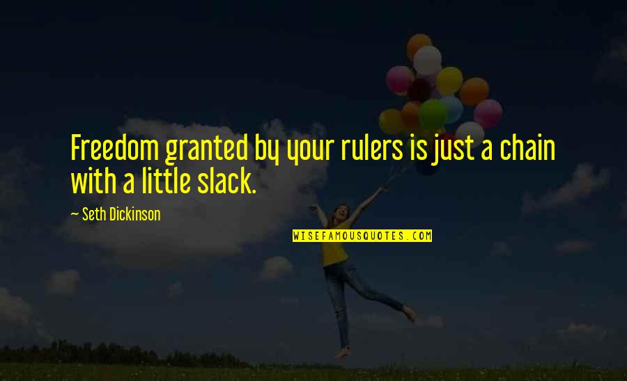 Finchley Quotes By Seth Dickinson: Freedom granted by your rulers is just a Finchley Quotes By Seth Dickinson: Freedom granted by your rulers is just a