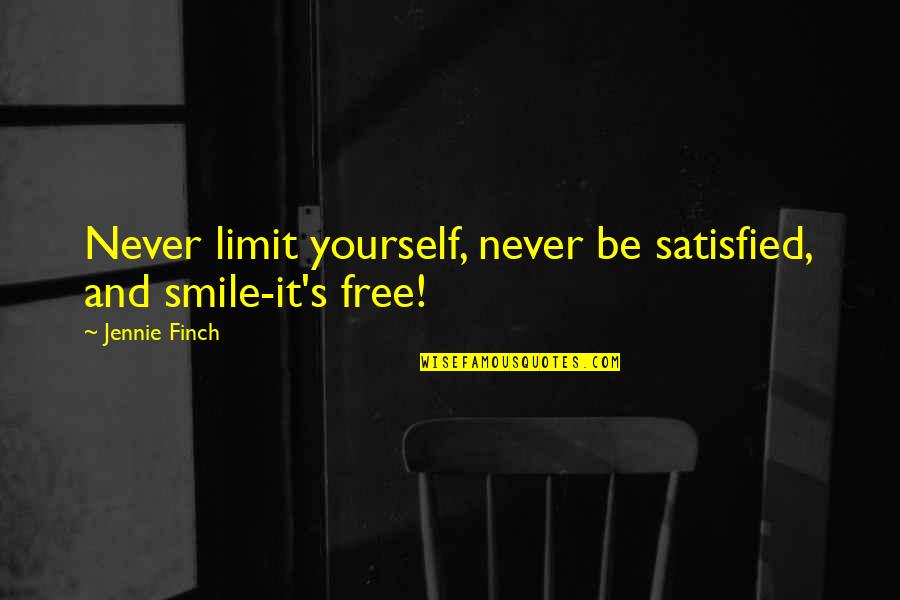 Finch's Quotes By Jennie Finch: Never limit yourself, never be satisfied, and smile-it's