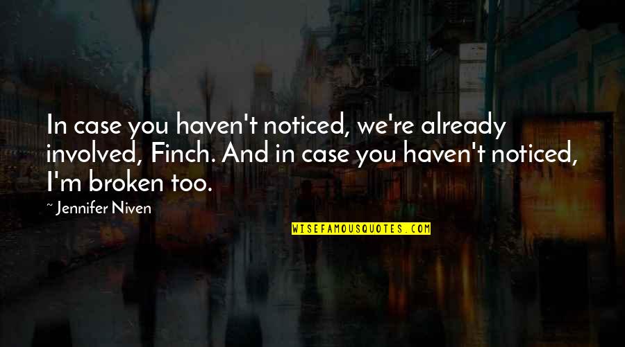 Finch's Quotes By Jennifer Niven: In case you haven't noticed, we're already involved,