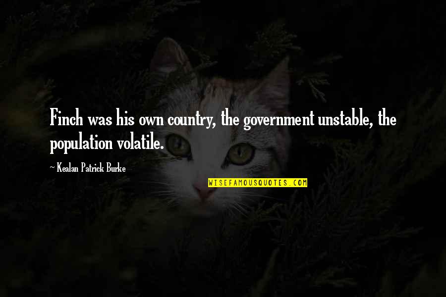 Finch's Quotes By Kealan Patrick Burke: Finch was his own country, the government unstable,