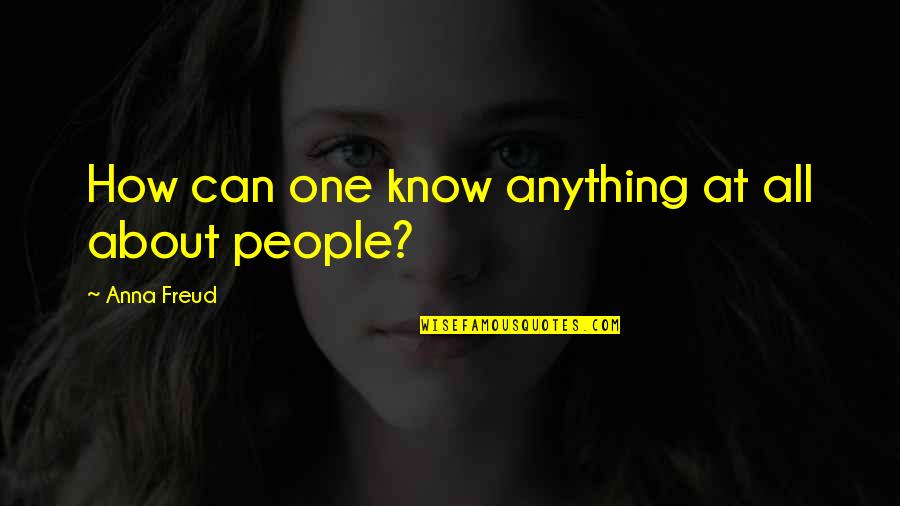 Finckenstein Namibia Quotes By Anna Freud: How can one know anything at all about Finckenstein Namibia Quotes By Anna Freud: How can one know anything at all about