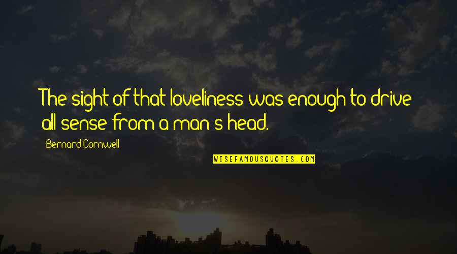 Finckensteinallee Quotes By Bernard Cornwell: The sight of that loveliness was enough to