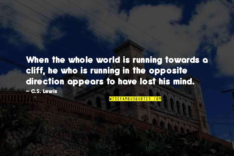 Finckheuvel Quotes By C.S. Lewis: When the whole world is running towards a Finckheuvel Quotes By C.S. Lewis: When the whole world is running towards a