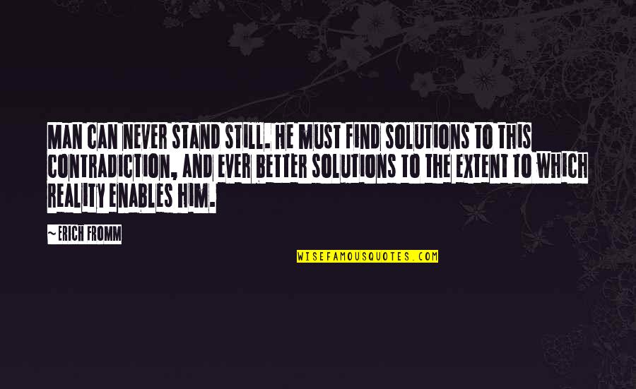 Find A Better Man Quotes By Erich Fromm: Man can never stand still. He must find