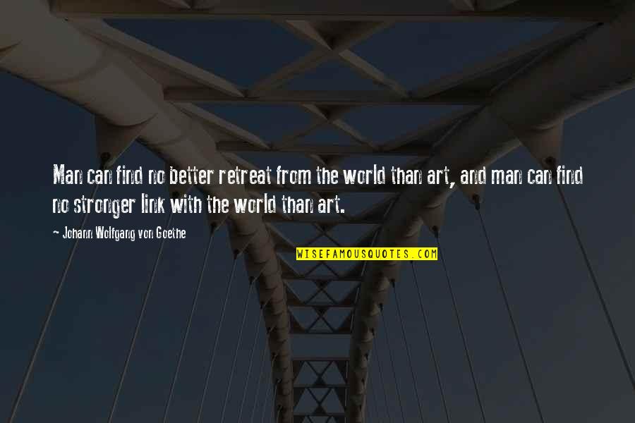 Find A Better Man Quotes By Johann Wolfgang Von Goethe: Man can find no better retreat from the