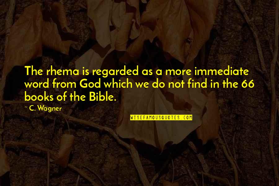 Find A Book Quotes By C. Wagner: The rhema is regarded as a more immediate