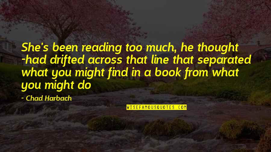 Find A Book Quotes By Chad Harbach: She's been reading too much, he thought -had