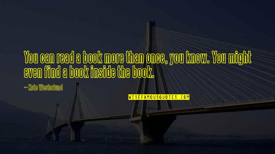 Find A Book Quotes By Kate Westerlund: You can read a book more than once,