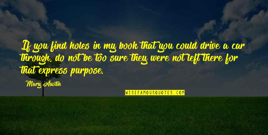 Find A Book Quotes By Mary Austin: If you find holes in my book that