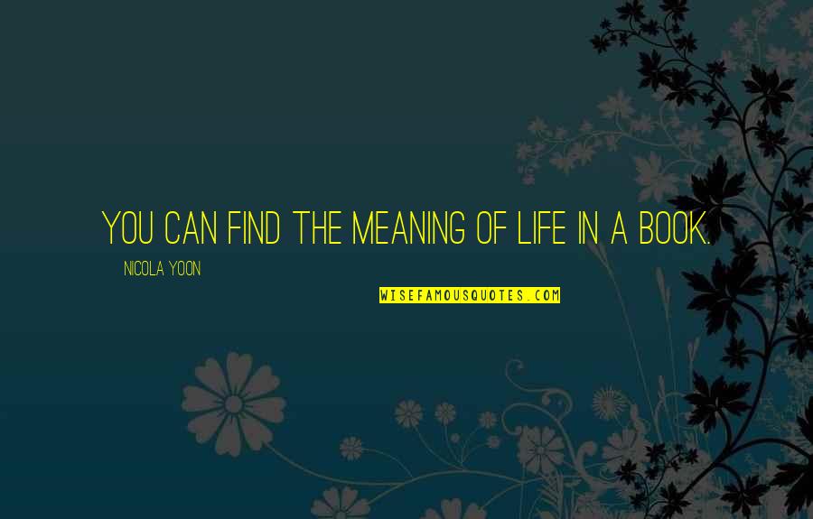 Find A Book Quotes By Nicola Yoon: You can find the meaning of life in